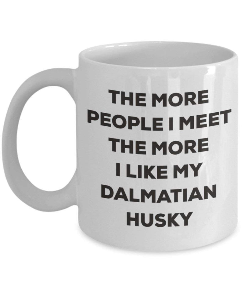 The more people I meet the more I like my Dalmatian Husky Mug