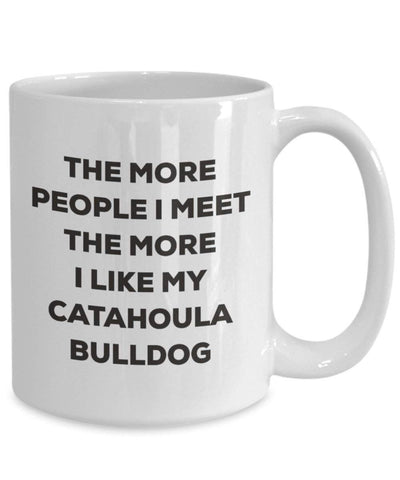 The more people I meet the more I like my Catahoula Bulldog Mug