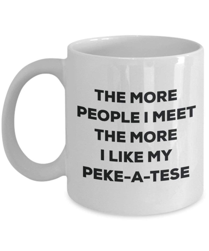 The more people I meet the more I like my Peke-a-tese Mug