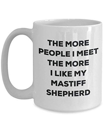 The More People I Meet The More I Like My Mastiff Shepherd Mug