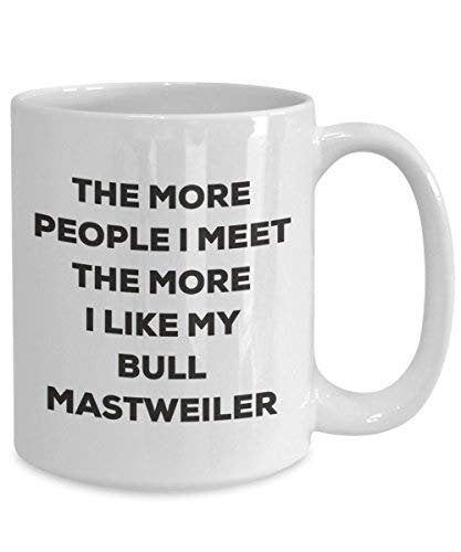 The More People I Meet The More I Like My Bull Mastweiler Mug