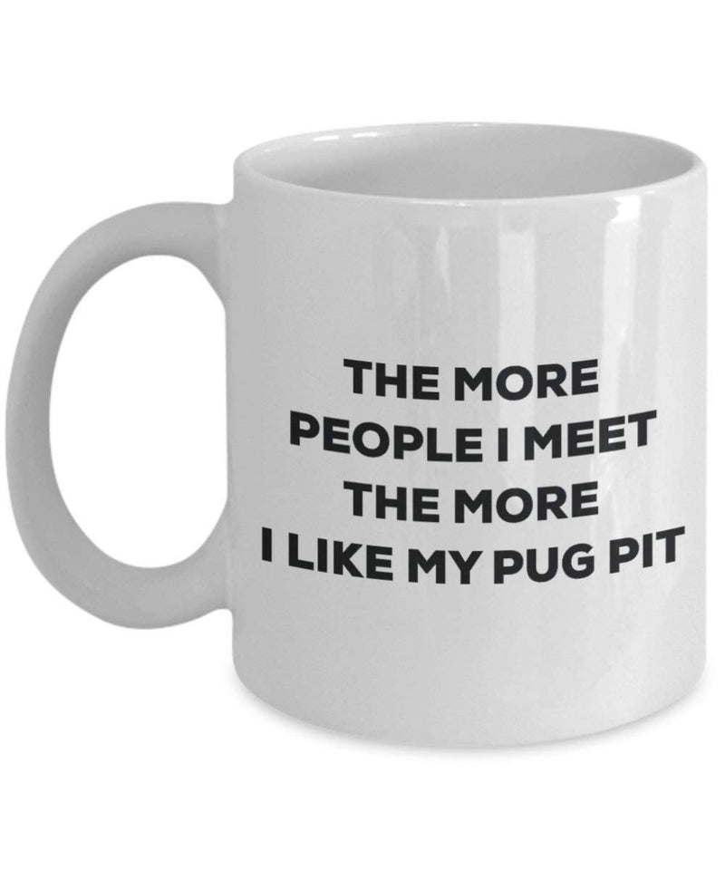 The more people I meet the more I like my Pug Pit Mug