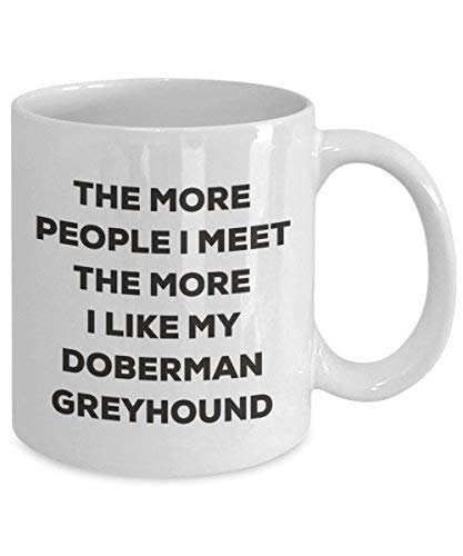 The More People I Meet The More I Like My Doberman Greyhound Mug