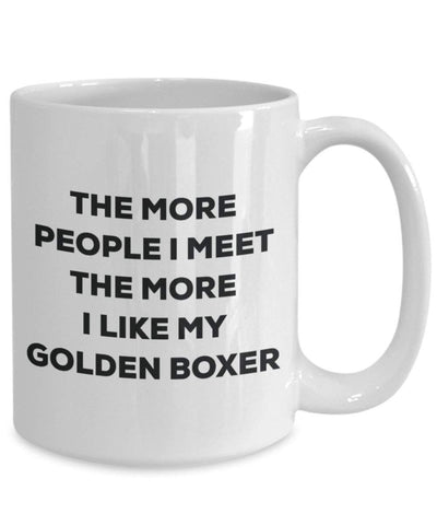 The more people I meet the more I like my Golden Boxer Mug