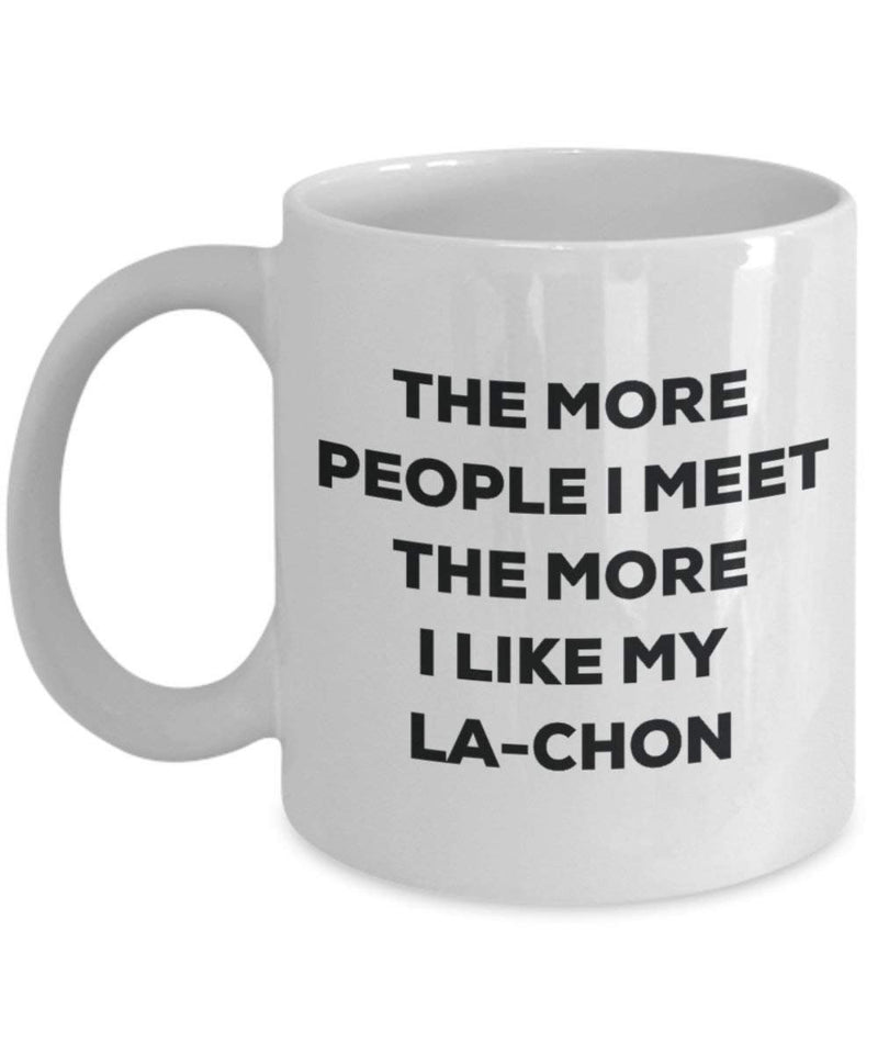The more people I meet the more I like my La-chon Mug