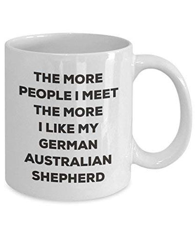 The More People I Meet The More I Like My German Australian Shepherd Mug