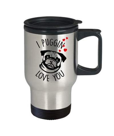 I Puggin Love You Travel Mug - Insulated Tumbler - Pug gift basket - Pug Lover gifts for Women