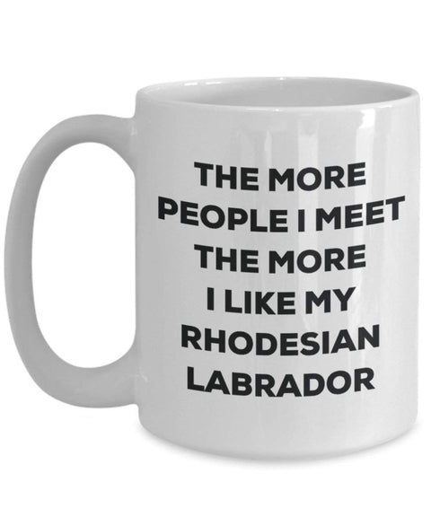 The more people I meet the more I like my Rhodesian Labrador Mug