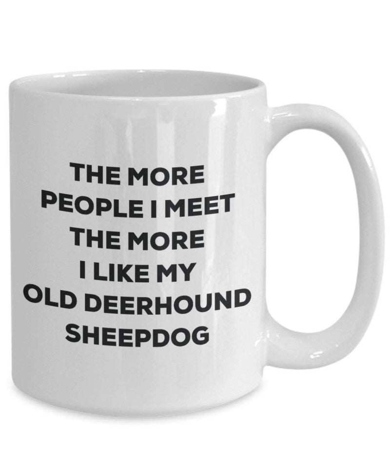 The more people I meet the more I like my Old Deerhound Sheepdog Mug