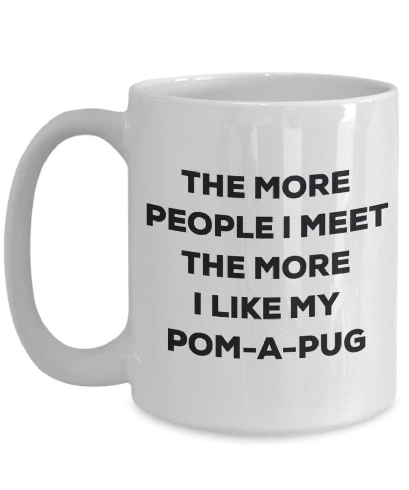 The more people I meet the more I like my Pom-a-pug Mug