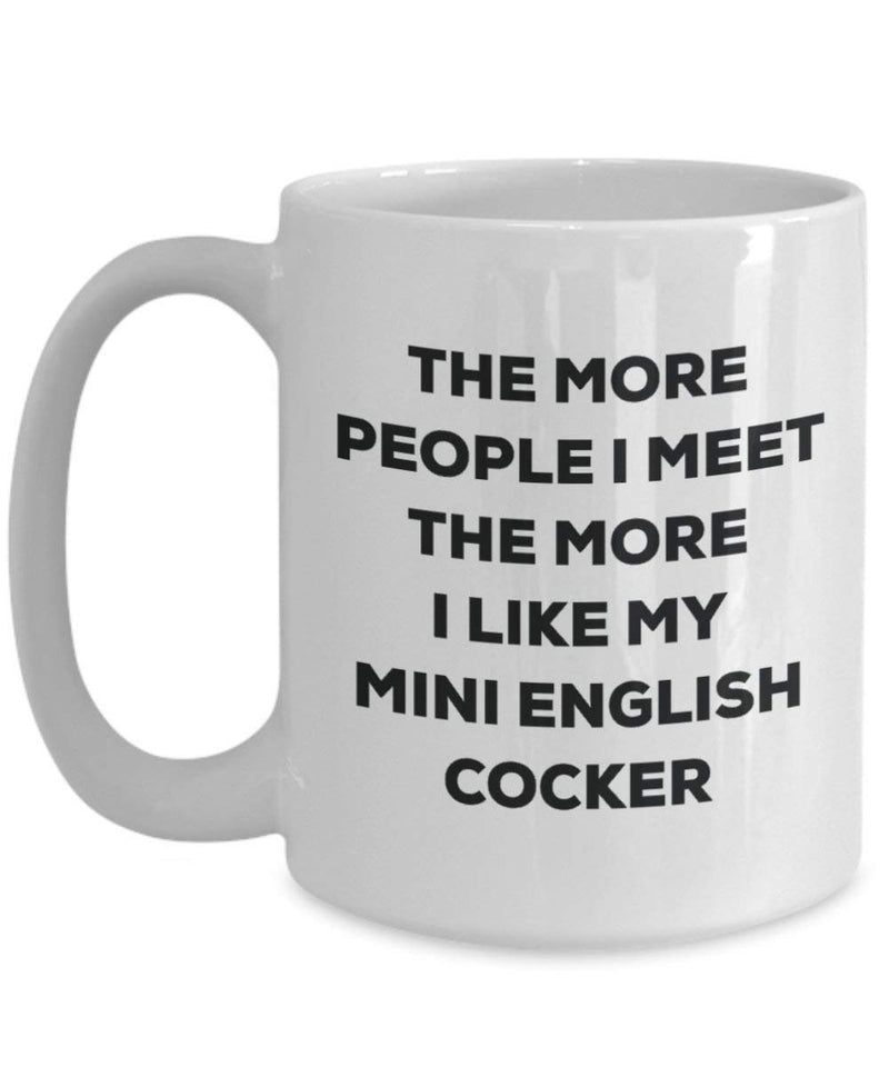 The More People I Meet The More I Like My Mini English Cocker Mug