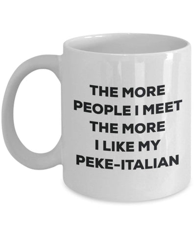 The more people I meet the more I like my Peke-italian Mug