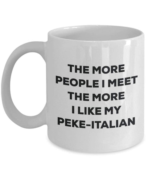 The more people I meet the more I like my Peke-italian Mug