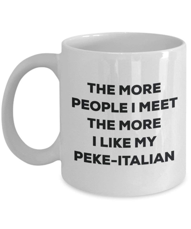 The more people I meet the more I like my Peke-italian Mug