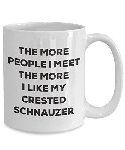 The More People I Meet The More I Like My Crested Schnauzer Mug