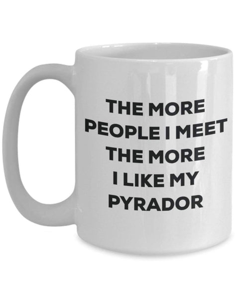 The more people I meet the more I like my Pyrador Mug