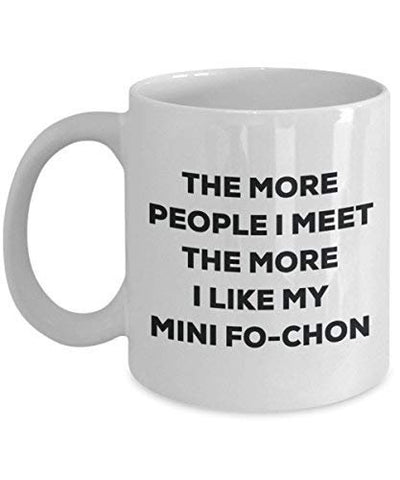 The More People I Meet The More I Like My Mini Fo-chon Mug