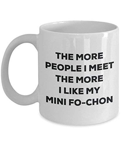The More People I Meet The More I Like My Mini Fo-chon Mug