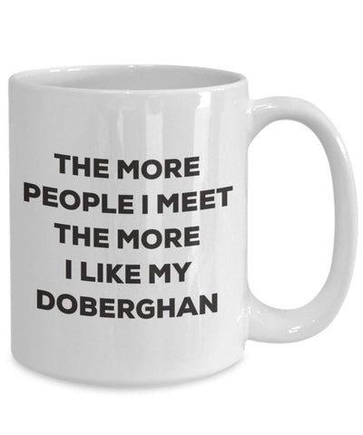 The More People I Meet The More I Like My Doberghan Mug