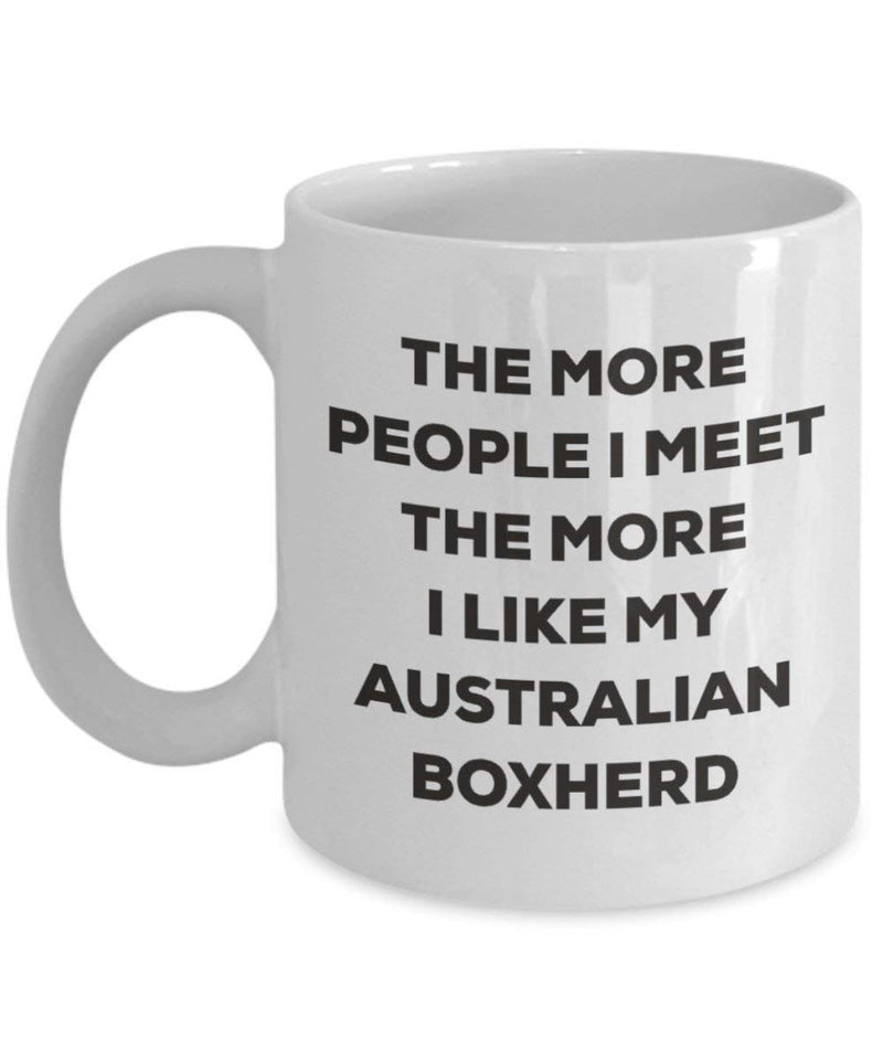 The more people I meet the more I like my Australian Boxherd Mug