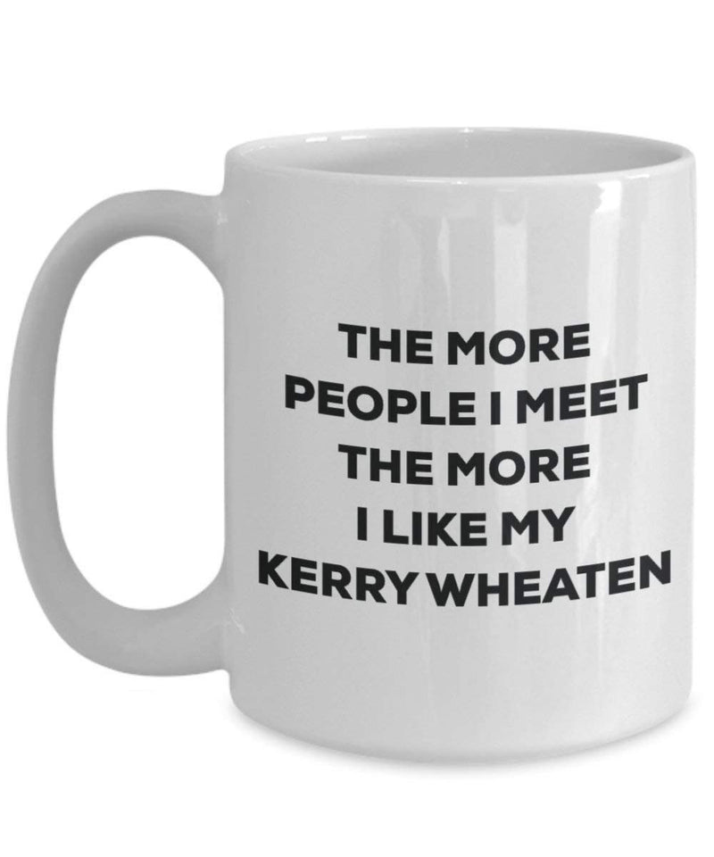 The more people I meet the more I like my Kerry Wheaten Mug
