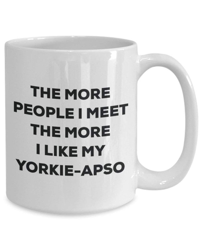 The more people I meet the more I like my Yorkie-apso Mug