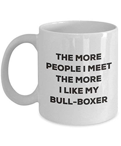 The More People I Meet The More I Like My Bull-Boxer Mug