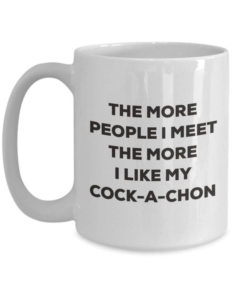 The more people I meet the more I like my Cock-a-chon Mug