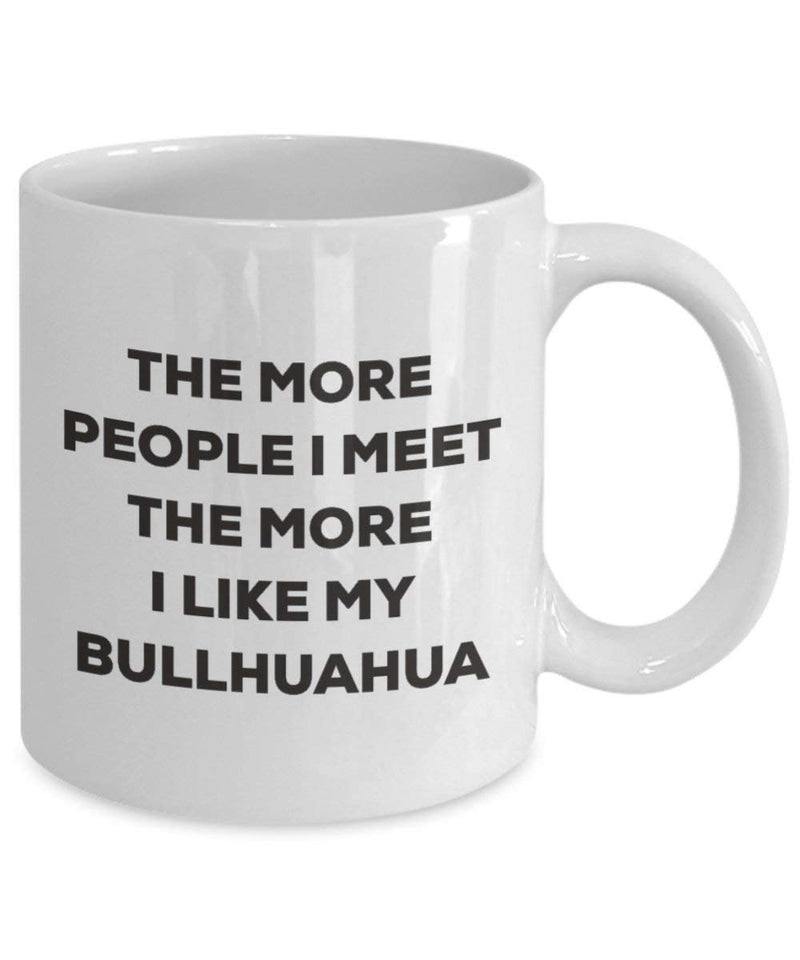 The more people I meet the more I like my Bullhuahua Mug