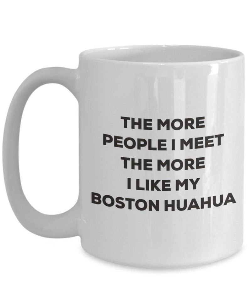 The more people I meet the more I like my Boston Huahua Mug