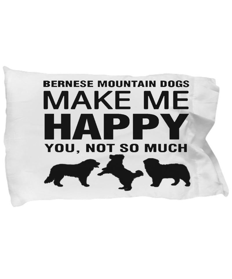 Bernese Mountain Dogs Make Me Happy Pillow Case