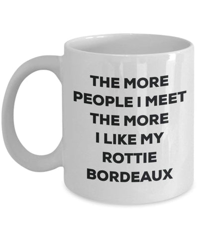 The more people I meet the more I like my Rottie Bordeaux Mug