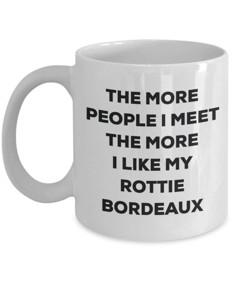 The more people I meet the more I like my Rottie Bordeaux Mug