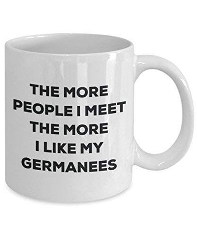 The More People I Meet The More I Like My Germanees Mug