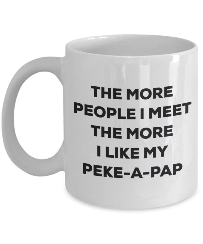 The more people I meet the more I like my Peke-a-pap Mug
