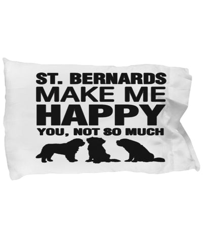 St Bernards Make Me Happy Pillow Case