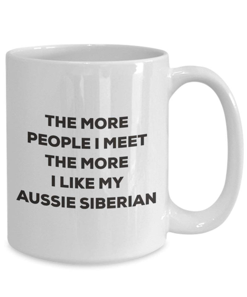 The more people I meet the more I like my Aussie Siberian Mug (11oz)