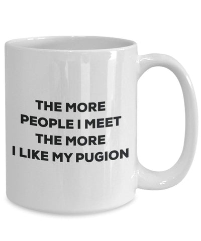 The more people I meet the more I like my Pugion Mug
