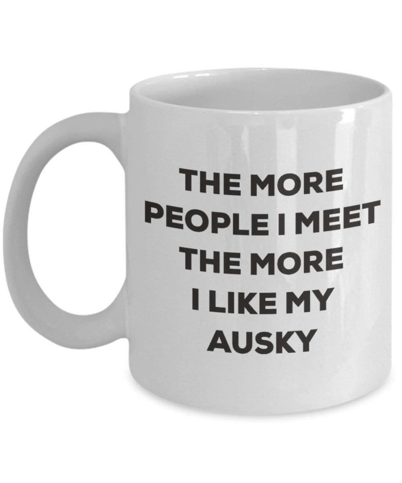 The more people I meet the more I like my Ausky Mug (11oz)