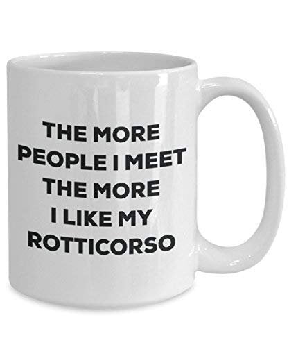 The More People I Meet The More I Like My Rotticorso Mug