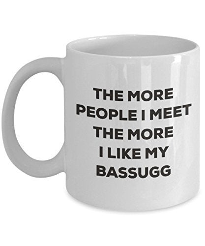 The More People I Meet The More I Like My Bassugg Mug