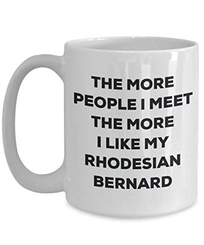 The More People I Meet The More I Like My Rhodesian Bernard Mug
