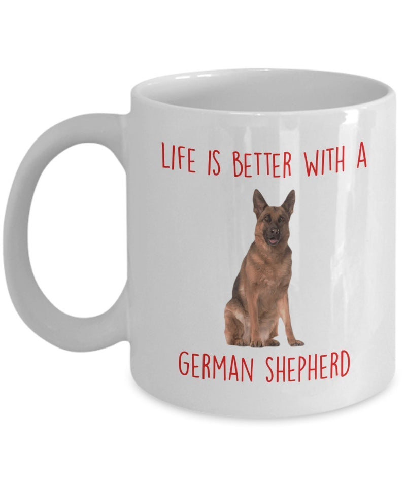 German Shepherd Mug - Life Is Better With A German Shepherd - Funny Tea Hot Cocoa Coffee Cup - Birthday Christmas Gag Gifts Idea