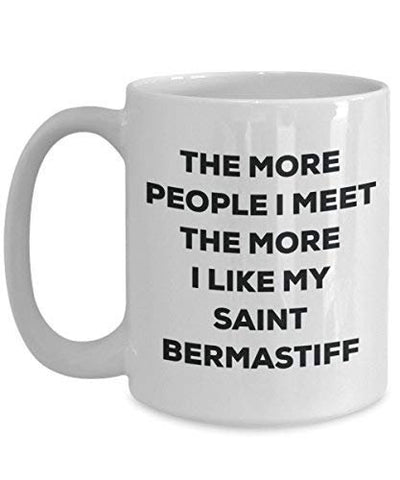 The More People I Meet The More I Like My Saint Bermastiff Mug