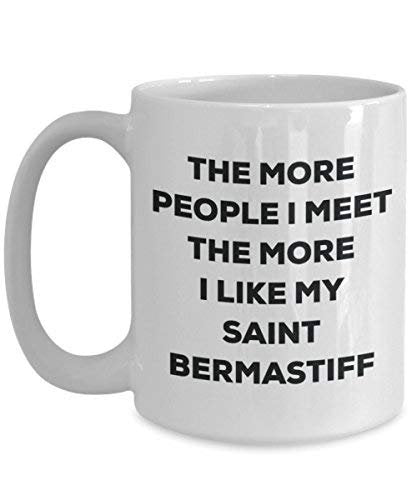 The More People I Meet The More I Like My Saint Bermastiff Mug