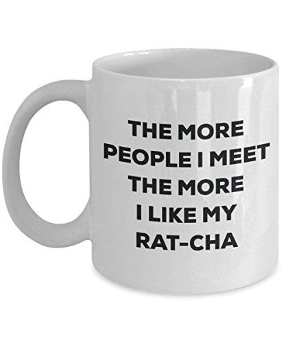 The More People I Meet The More I Like My Rat-cha Mug