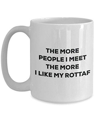 The More People I Meet The More I Like My Rottaf Mug