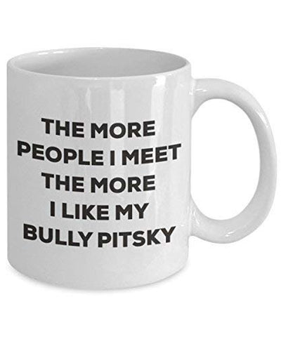 The More People I Meet The More I Like My Bully Pitsky Mug