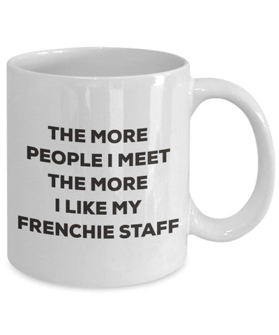 The more people I meet the more I like my Frenchie Staff Mug