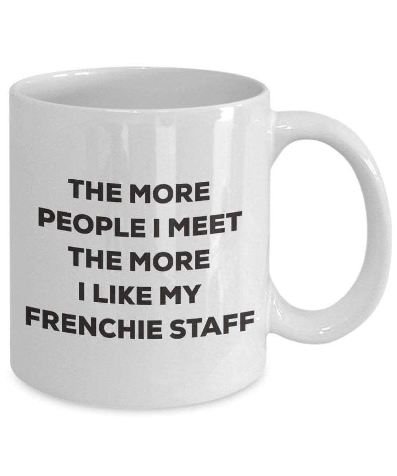 The more people I meet the more I like my Frenchie Staff Mug